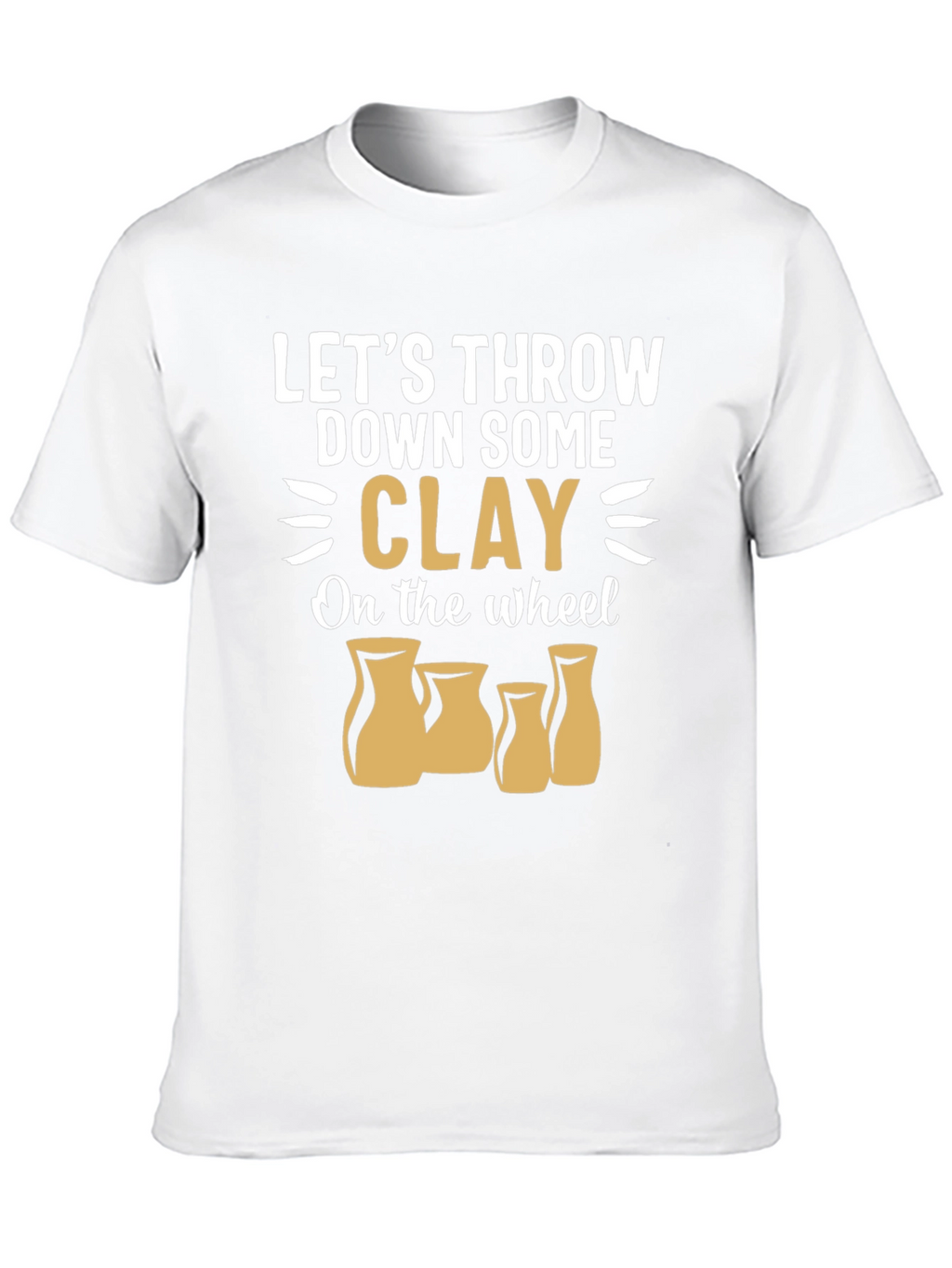 Pottery Throwing T-Shirt: Lets Throw Down Some Clay!