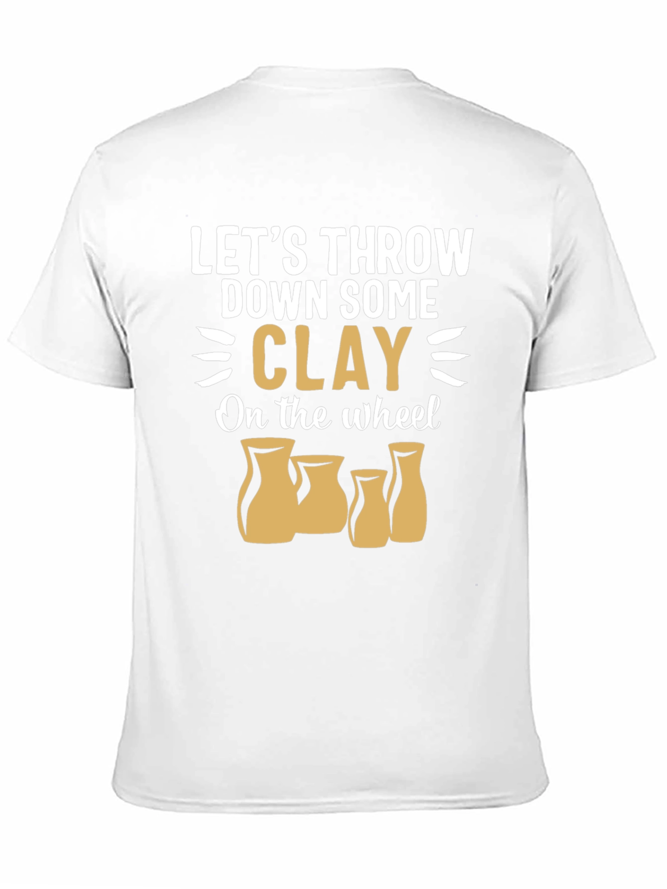Pottery Throwing T-Shirt: Lets Throw Down Some Clay!