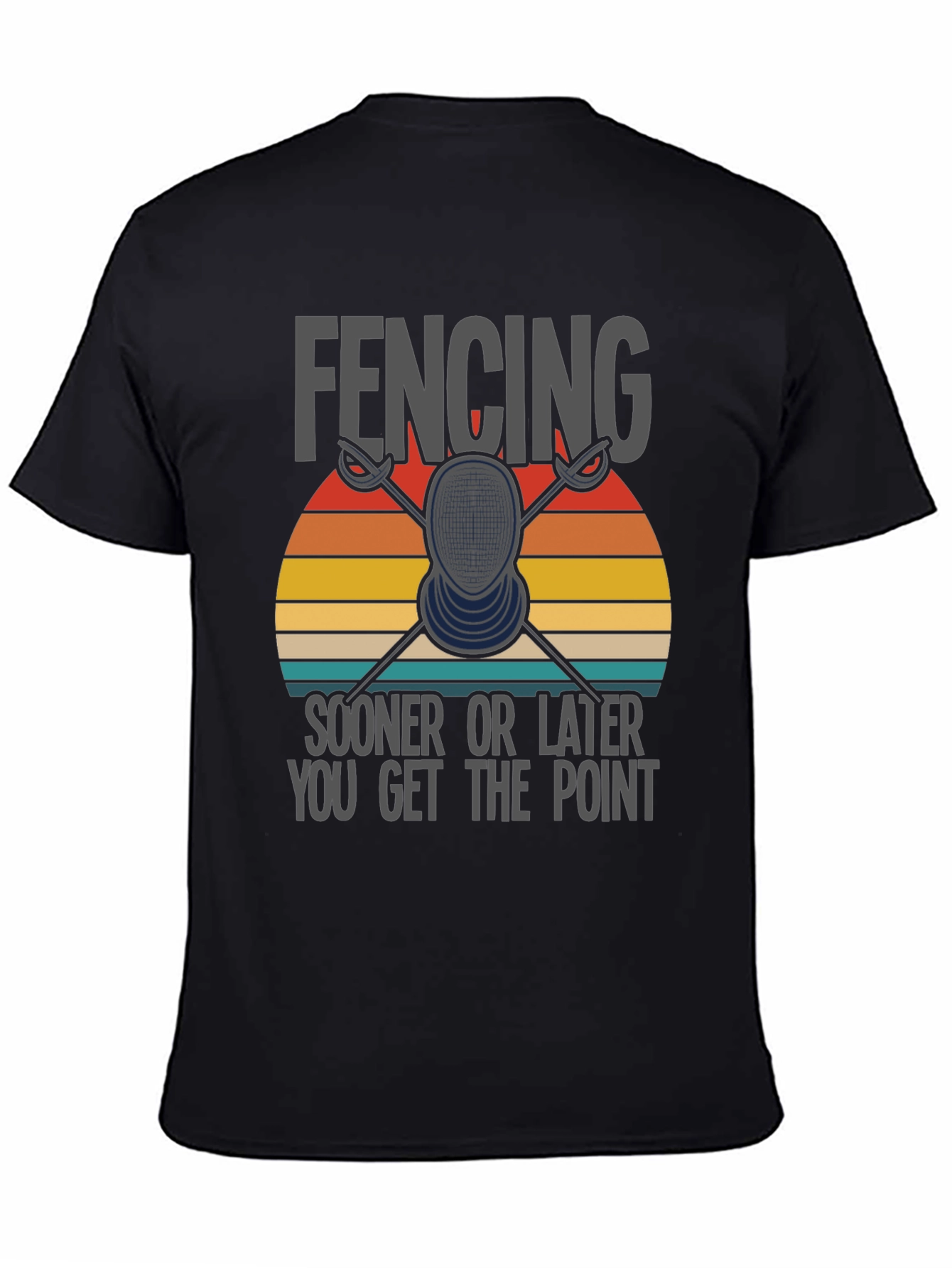 Fencing T-Shirt: Sooner or Later You Get the Point