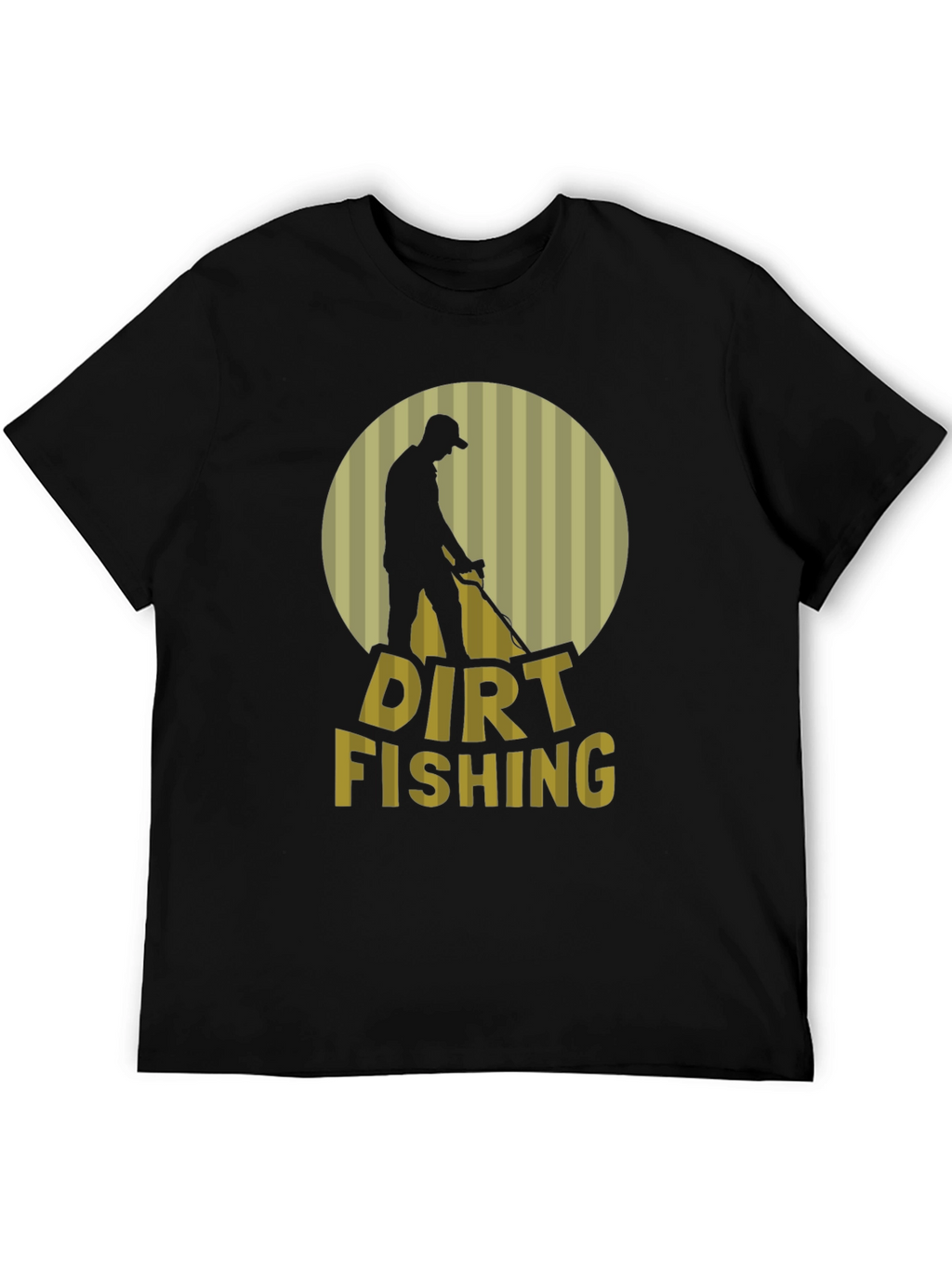 Dirt Fishing T-Shirt - Metal Detecting Hobby Tee