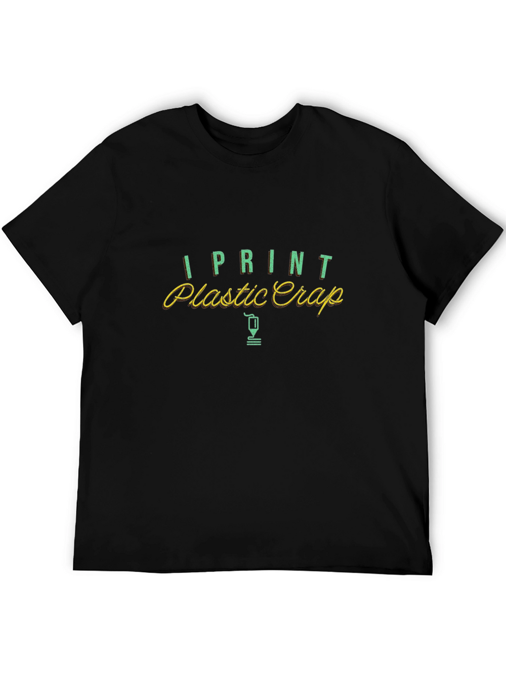I Print Plastic Crap Funny T-Shirt