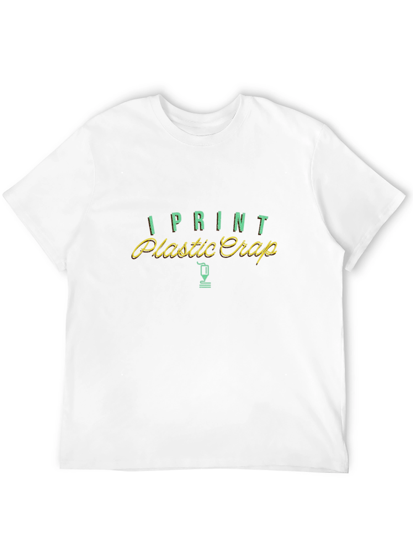 I Print Plastic Crap Funny T-Shirt
