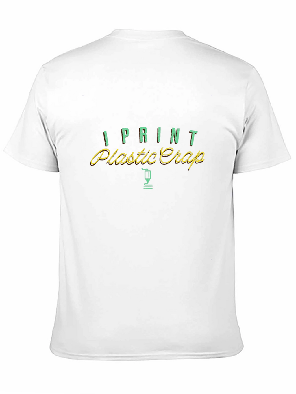 I Print Plastic Crap Funny T-Shirt