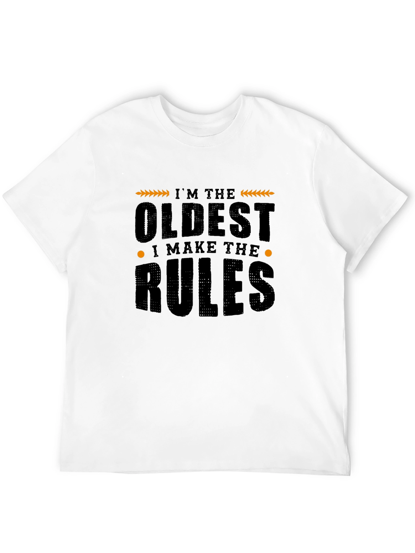 Im The Oldest I Make The Rules Graphic T-Shirt