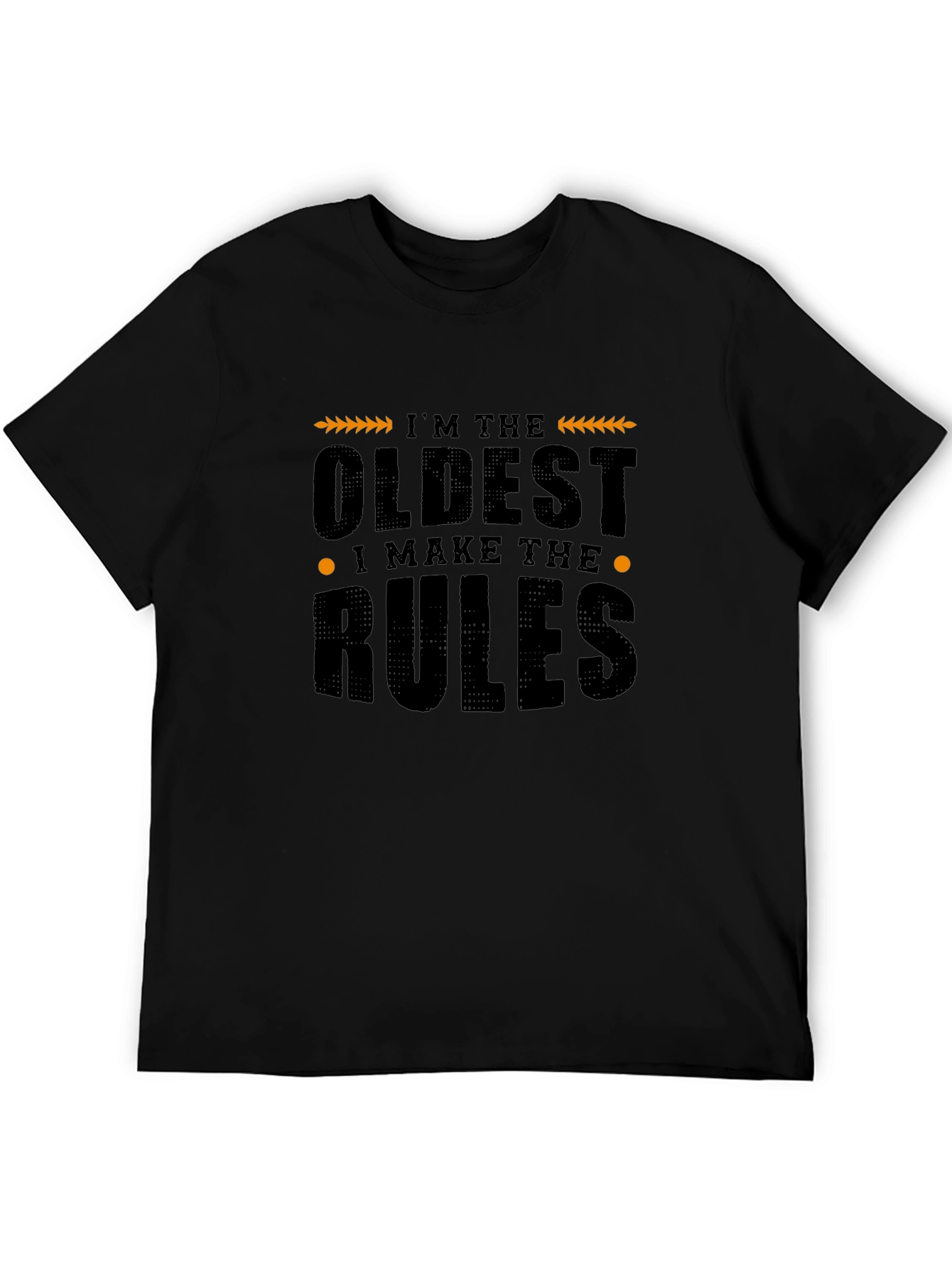 Im The Oldest I Make The Rules Graphic T-Shirt