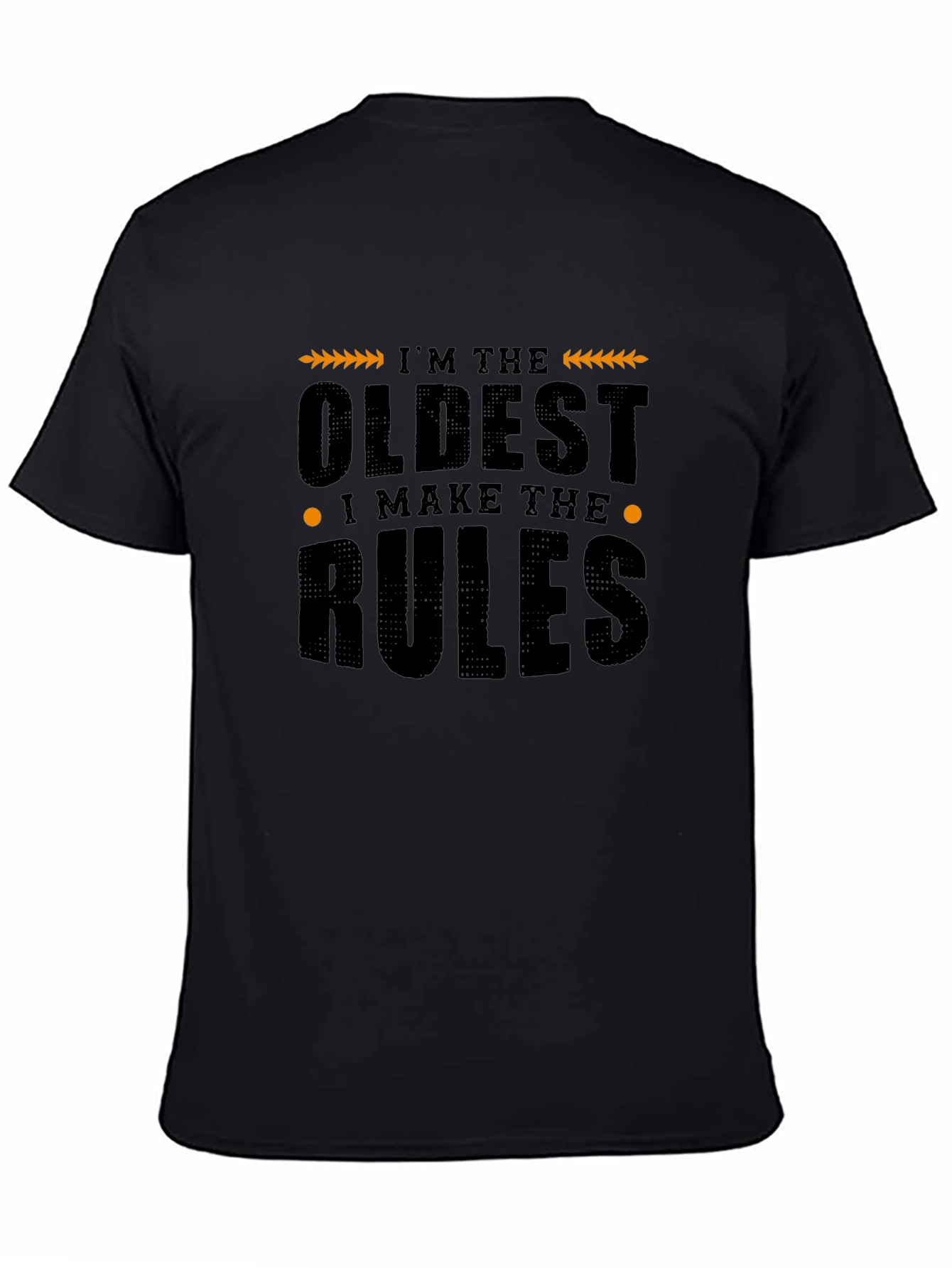 Im The Oldest I Make The Rules Graphic T-Shirt