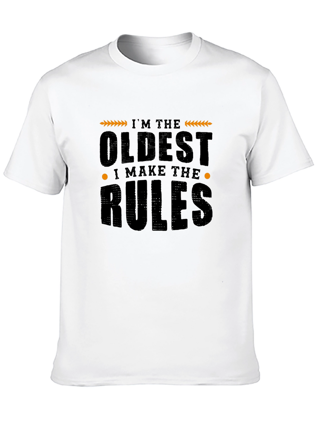 Im The Oldest I Make The Rules Graphic T-Shirt