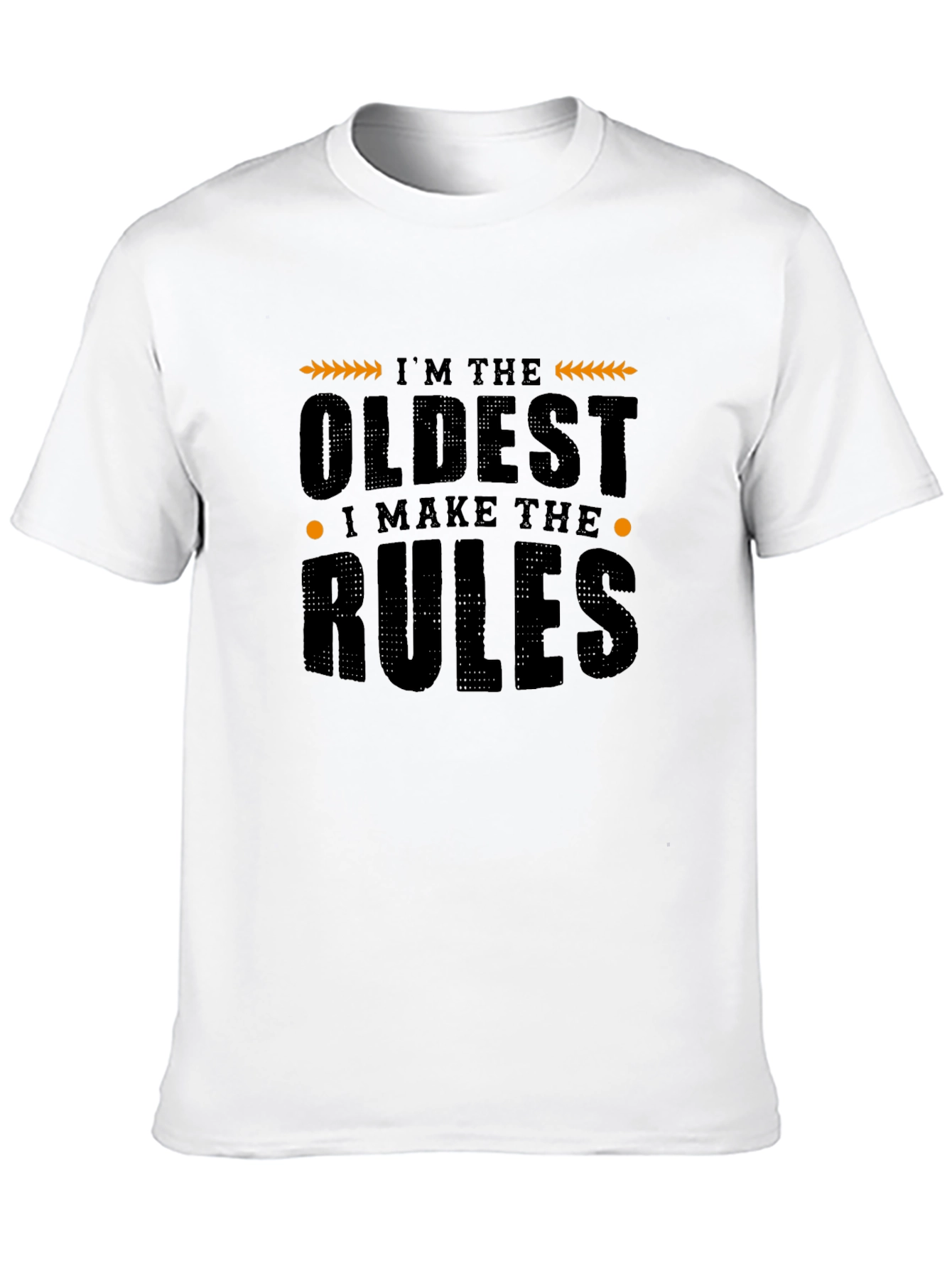 Im The Oldest I Make The Rules Graphic T-Shirt