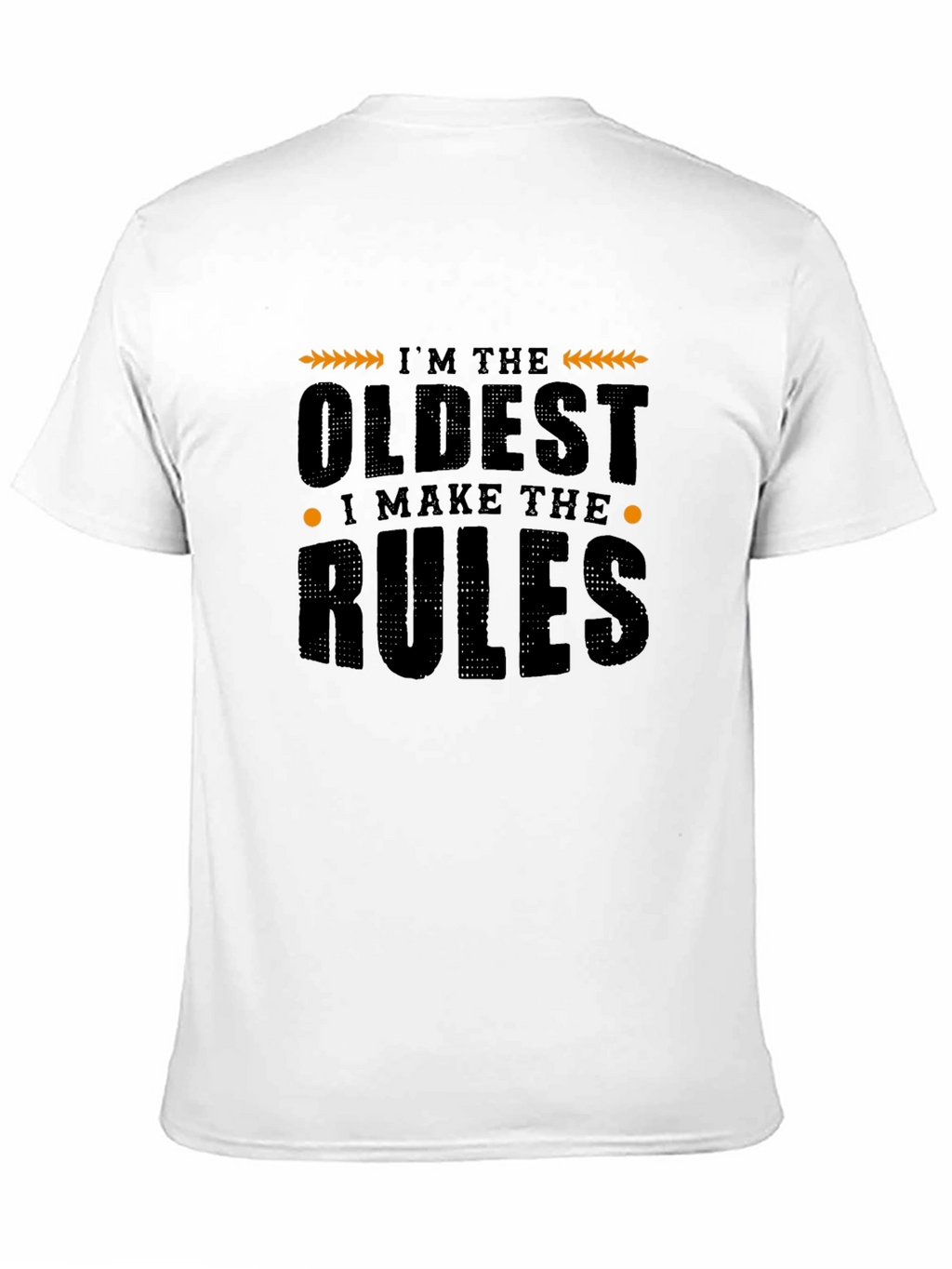 Im The Oldest I Make The Rules Graphic T-Shirt