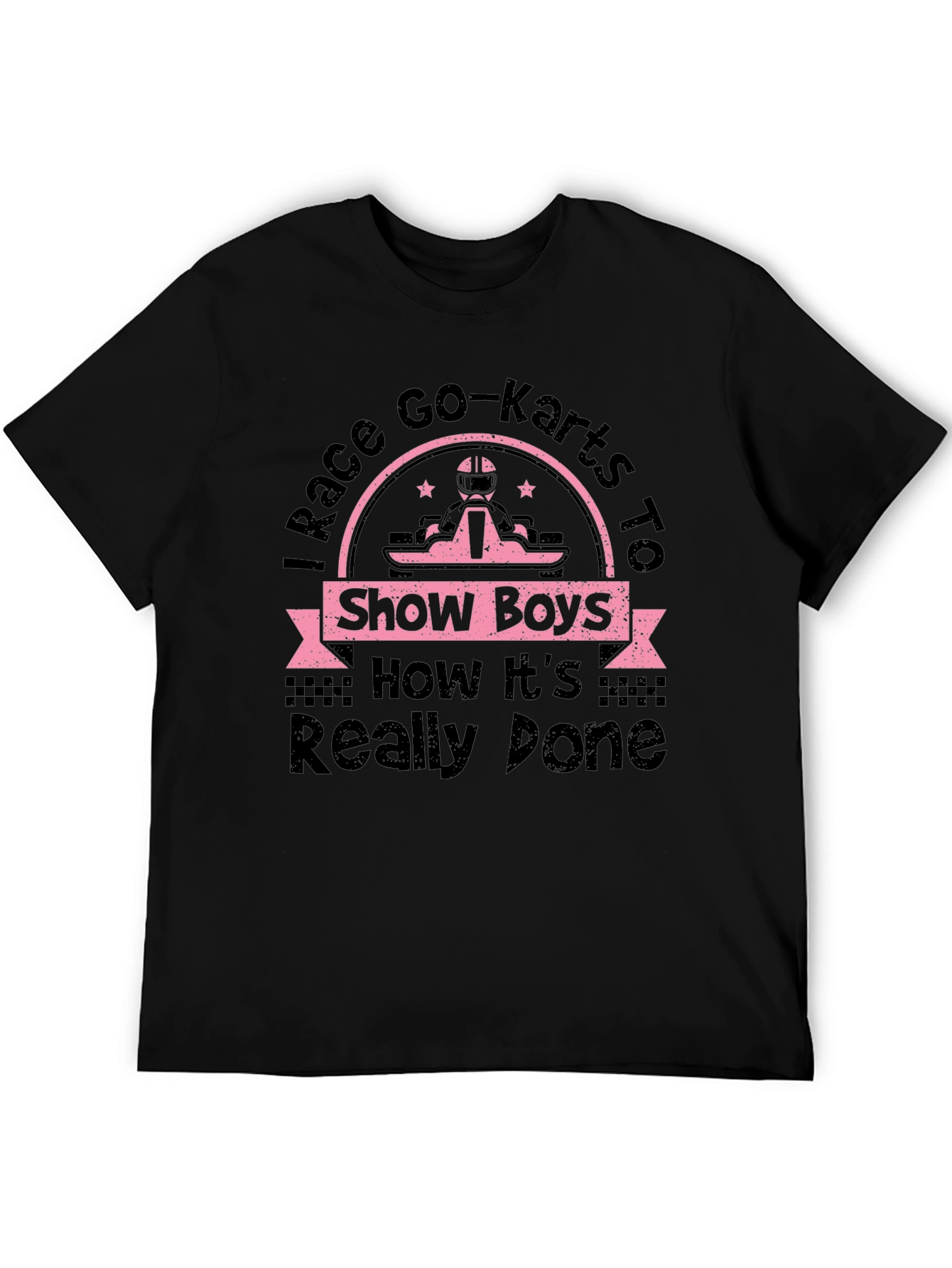 I Race Go-Karts T-Shirt - Show Boys How Its Really Done