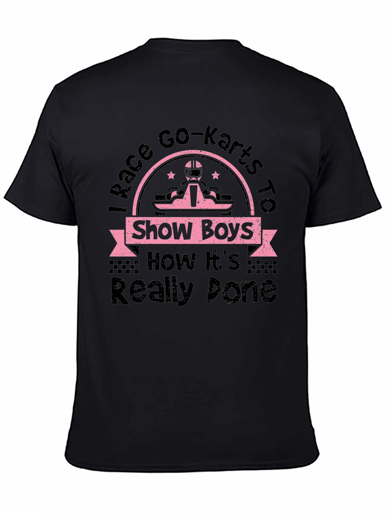 I Race Go-Karts T-Shirt - Show Boys How Its Really Done