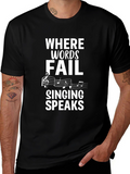 Music T-Shirt: Where Words Fail Singing Speaks