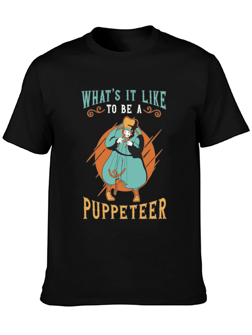 Whats it Like to be a Puppeteer T-Shirt