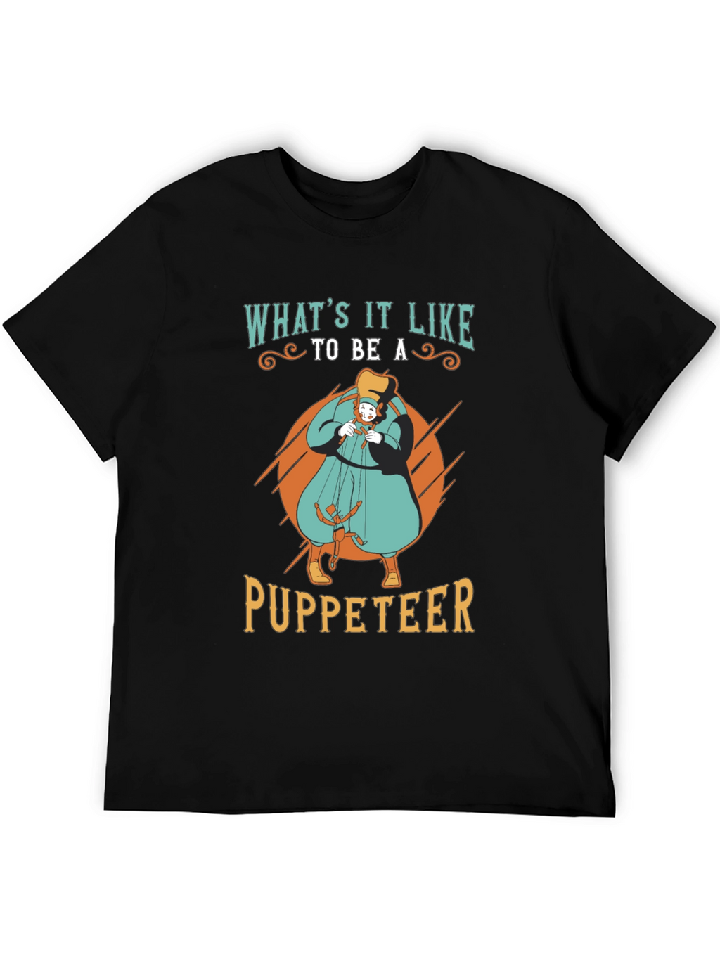 Whats it Like to be a Puppeteer T-Shirt