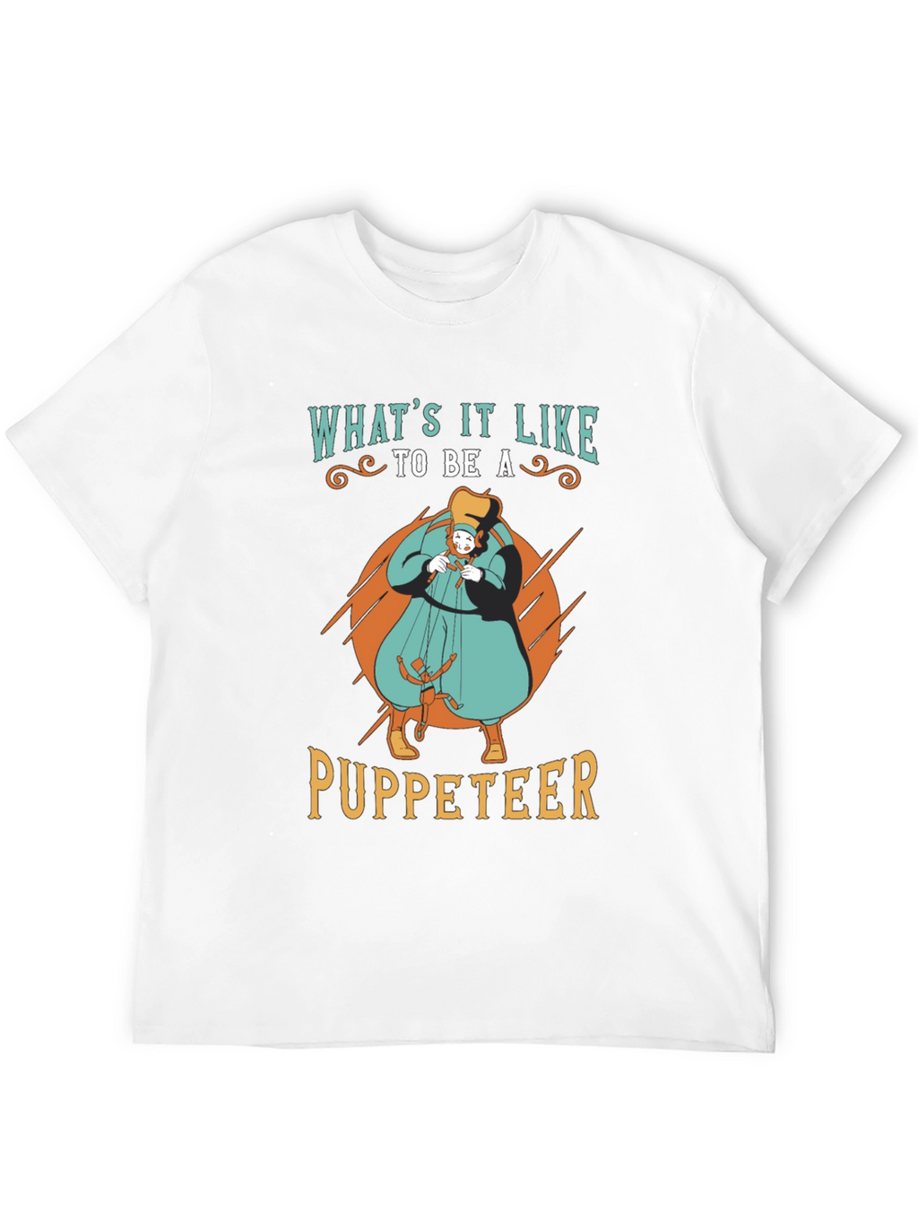 Whats it Like to be a Puppeteer T-Shirt