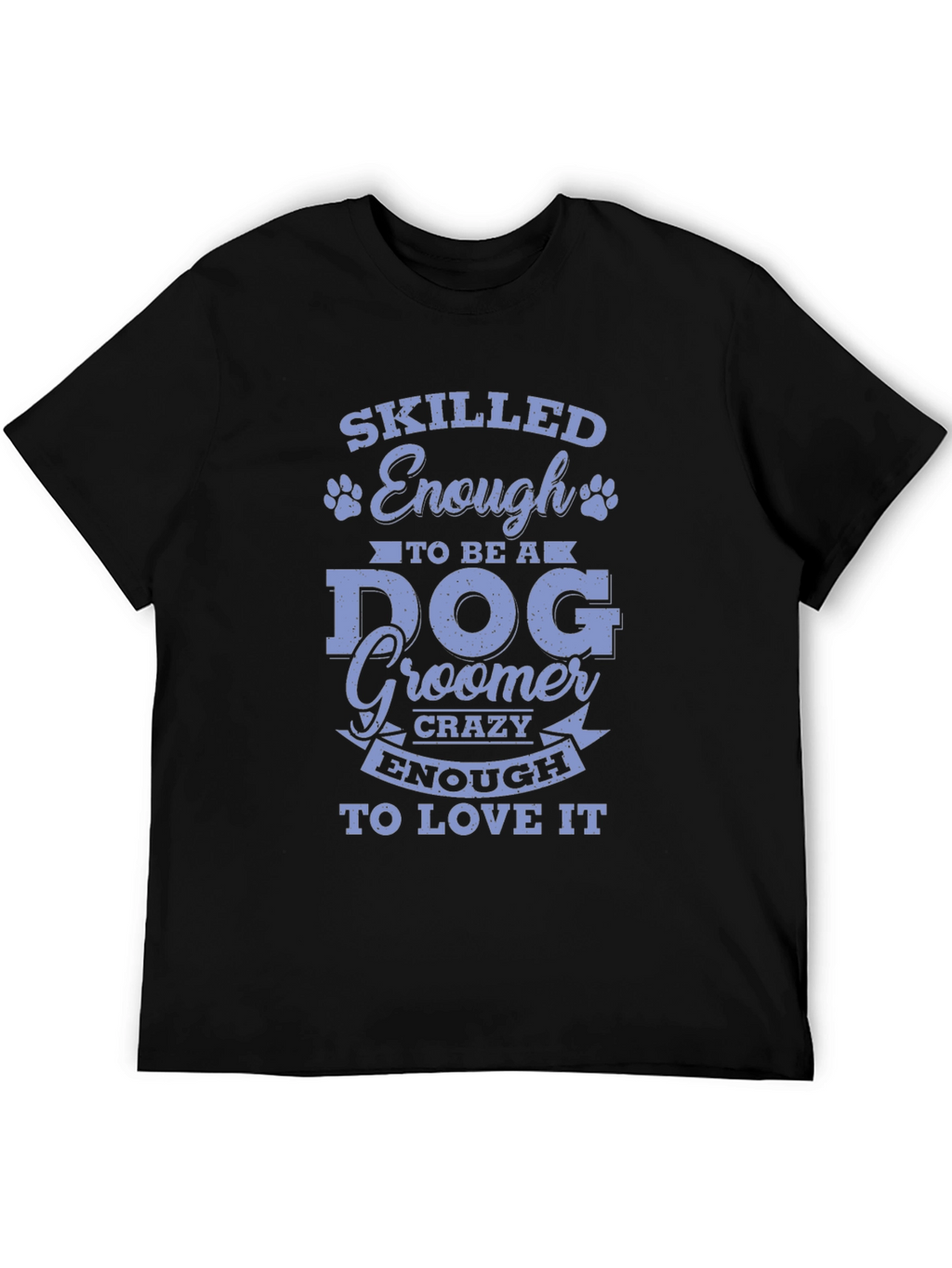 Skilled Enough Dog Groomer T-Shirt