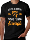 Stress is Caused By Not Trout Fishing Enough T-Shirt