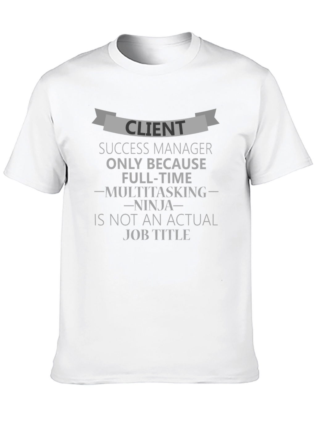 Client Success Manager Funny T-Shirt