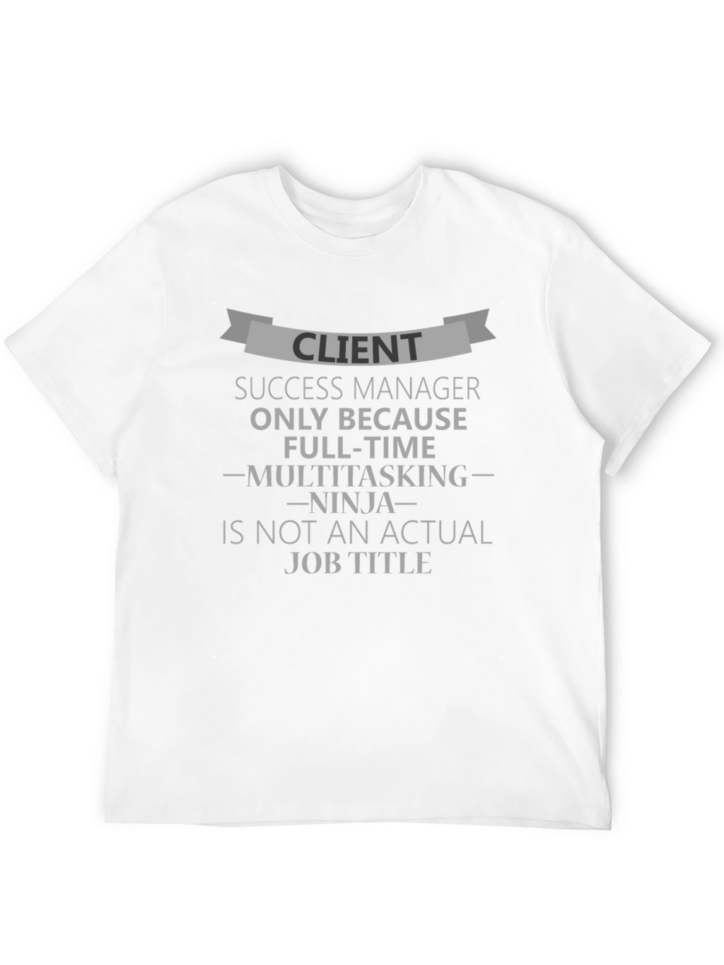 Client Success Manager Funny T-Shirt