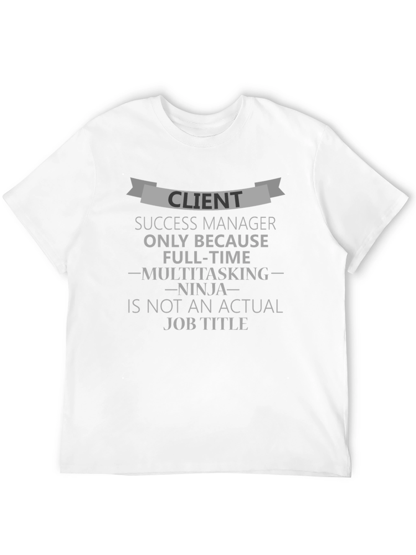 Client Success Manager Funny T-Shirt