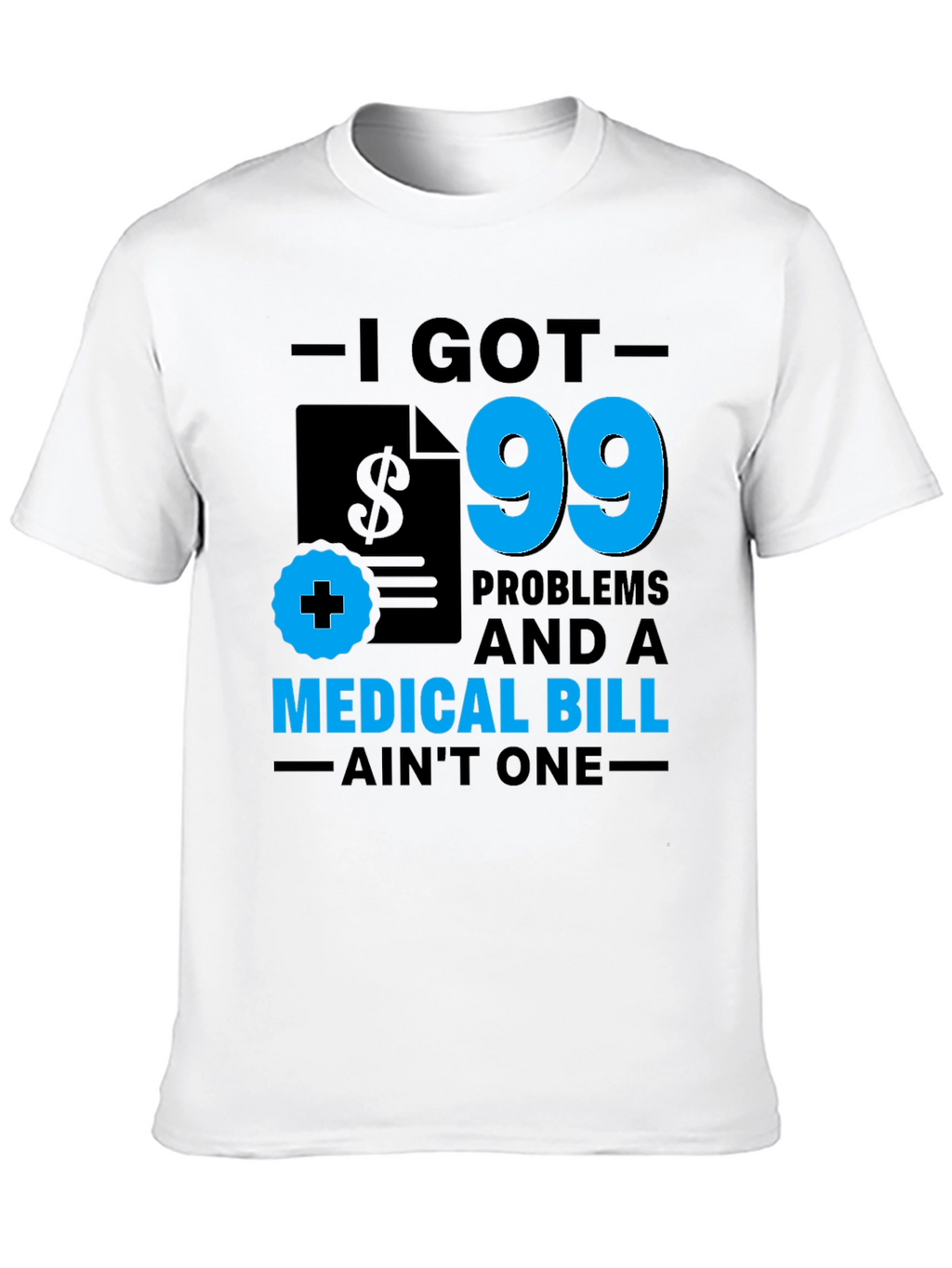I Got 99 Problems T-Shirt