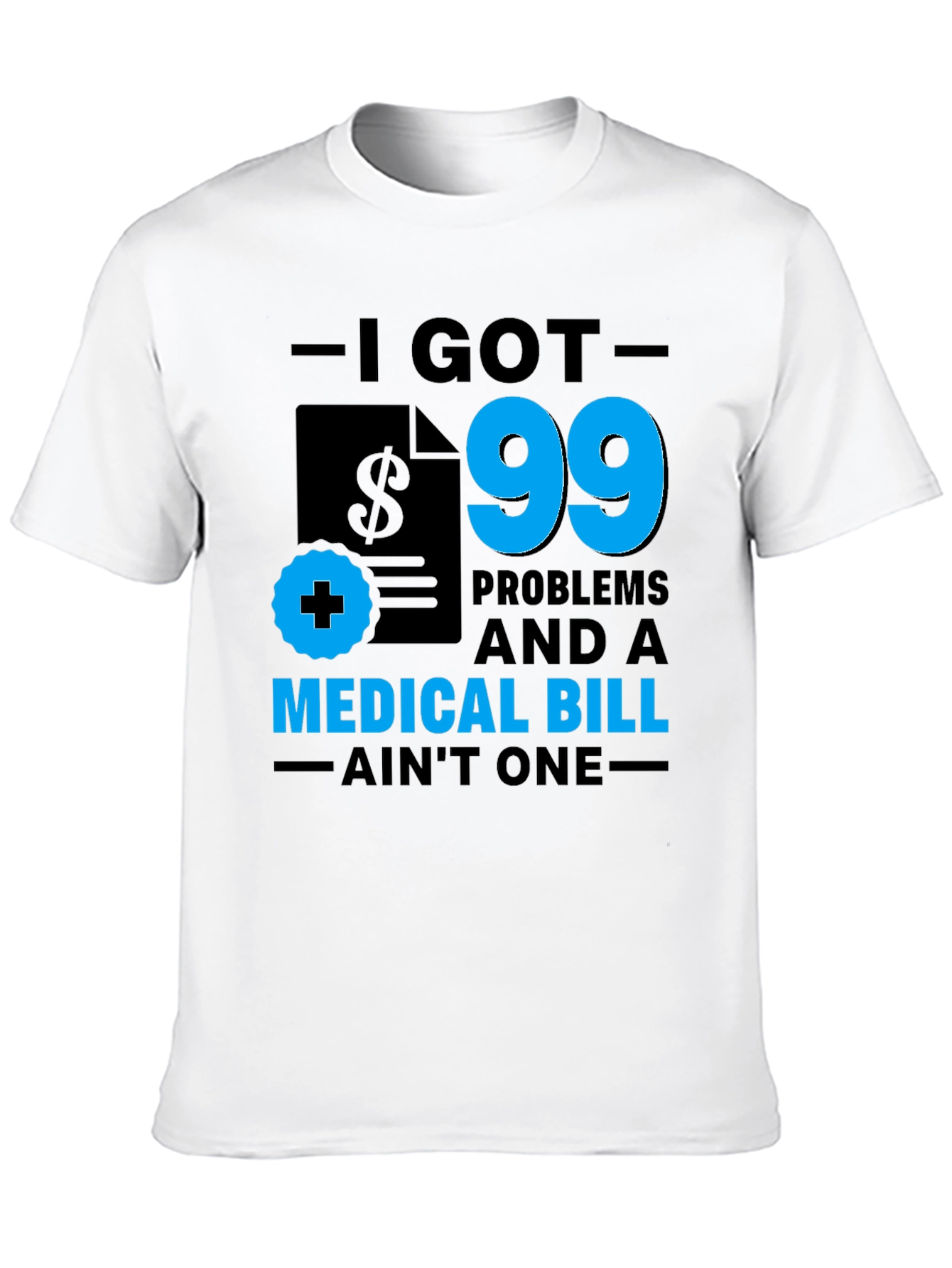 I Got 99 Problems T-Shirt