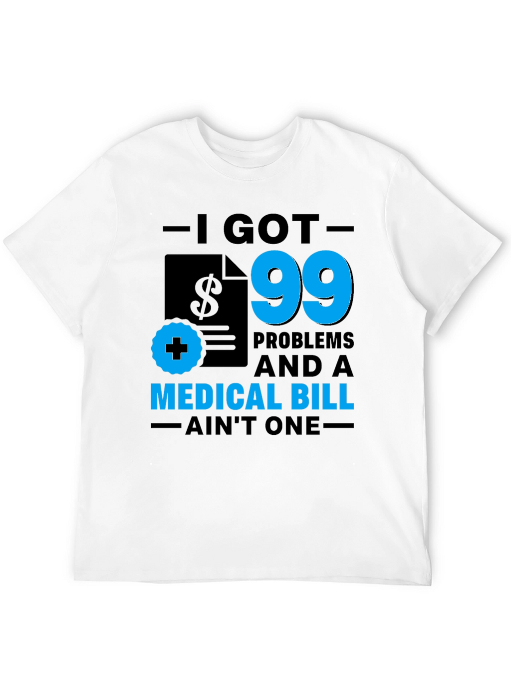 I Got 99 Problems T-Shirt