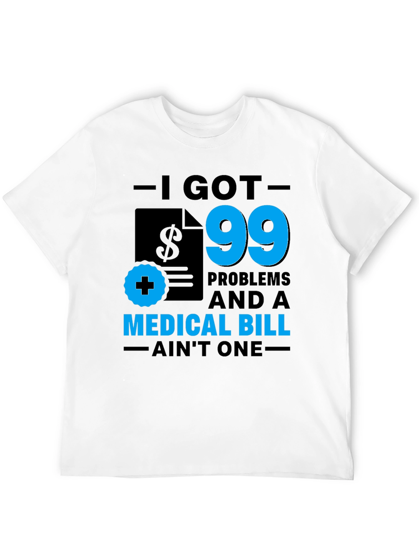I Got 99 Problems T-Shirt