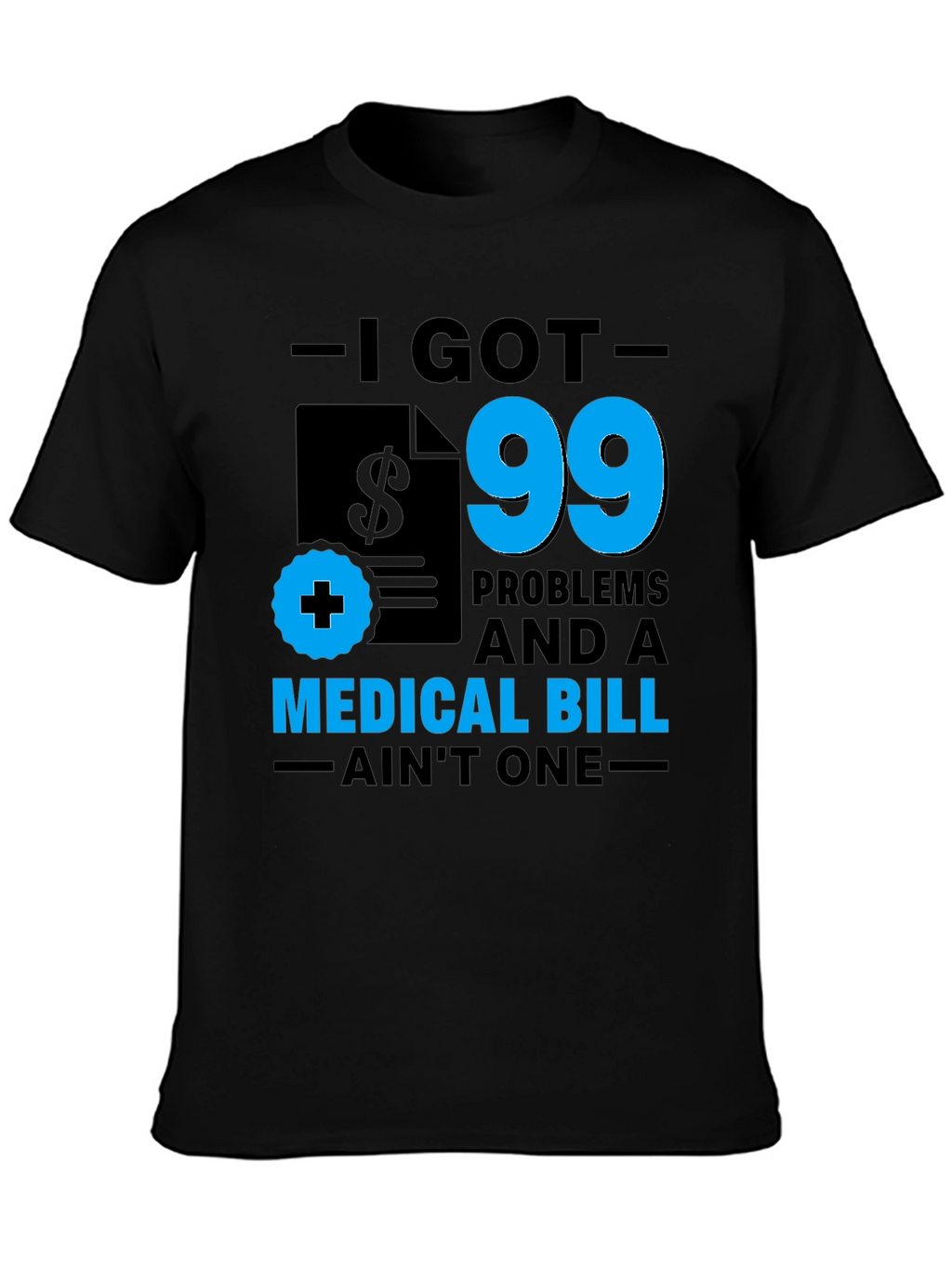 I Got 99 Problems T-Shirt