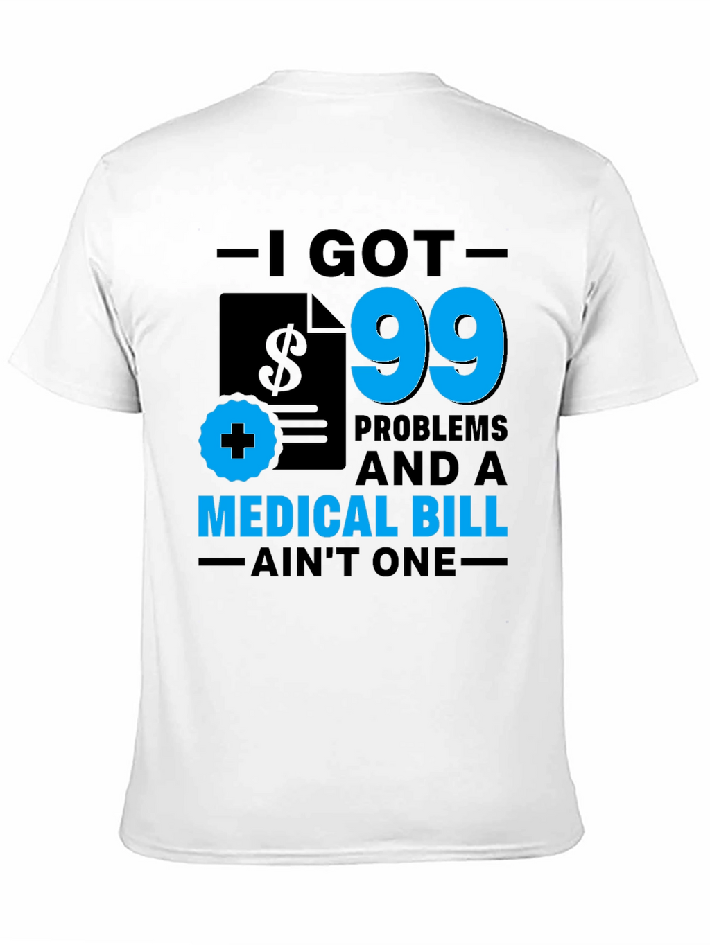 I Got 99 Problems T-Shirt
