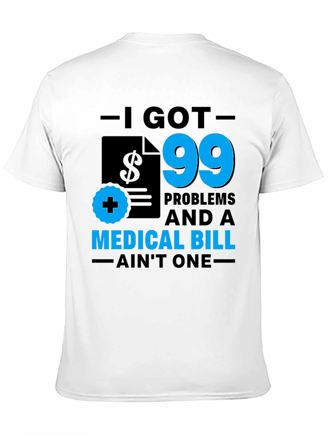 I Got 99 Problems T-Shirt