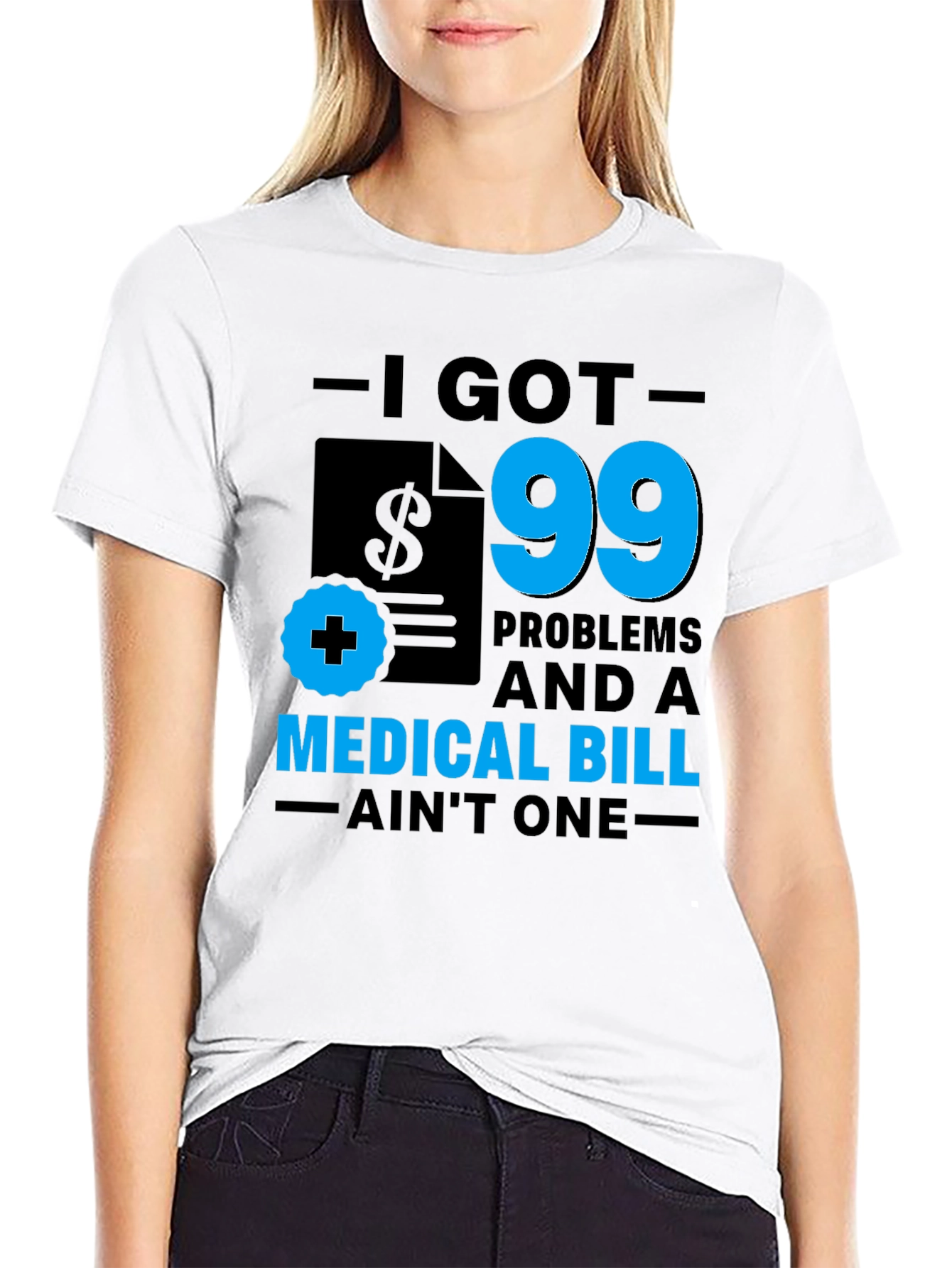 I Got 99 Problems T-Shirt