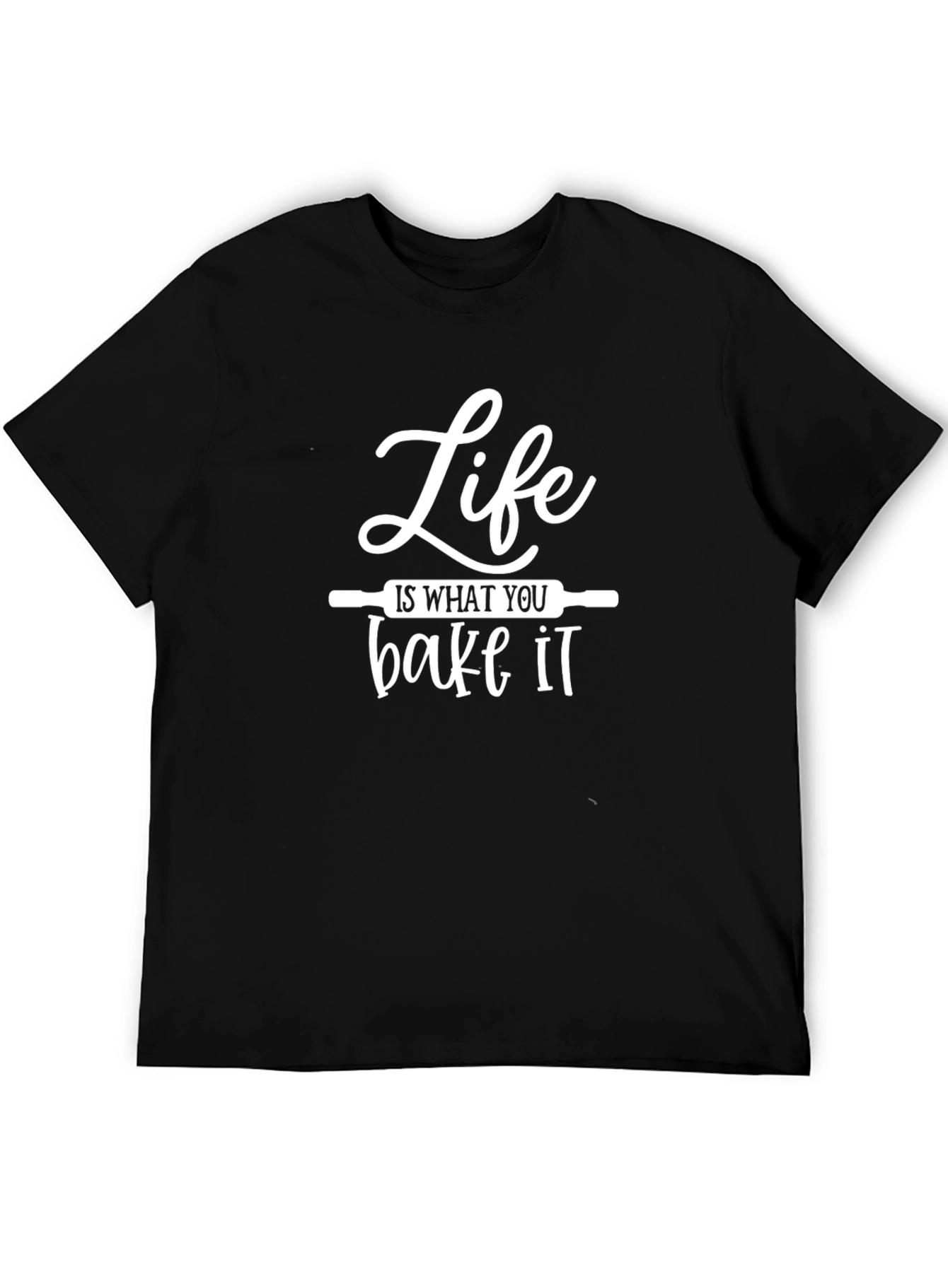 Life is What You Bake It - Funny Baking T-Shirt