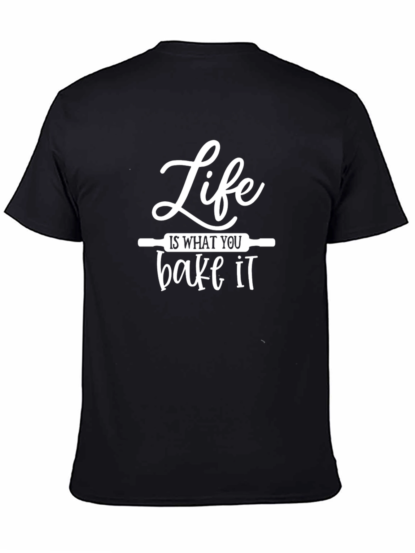Life is What You Bake It - Funny Baking T-Shirt