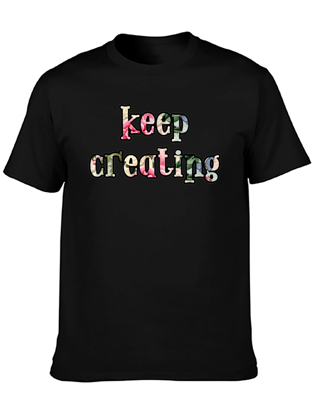 Keep Creating Floral Letter Black T-Shirt