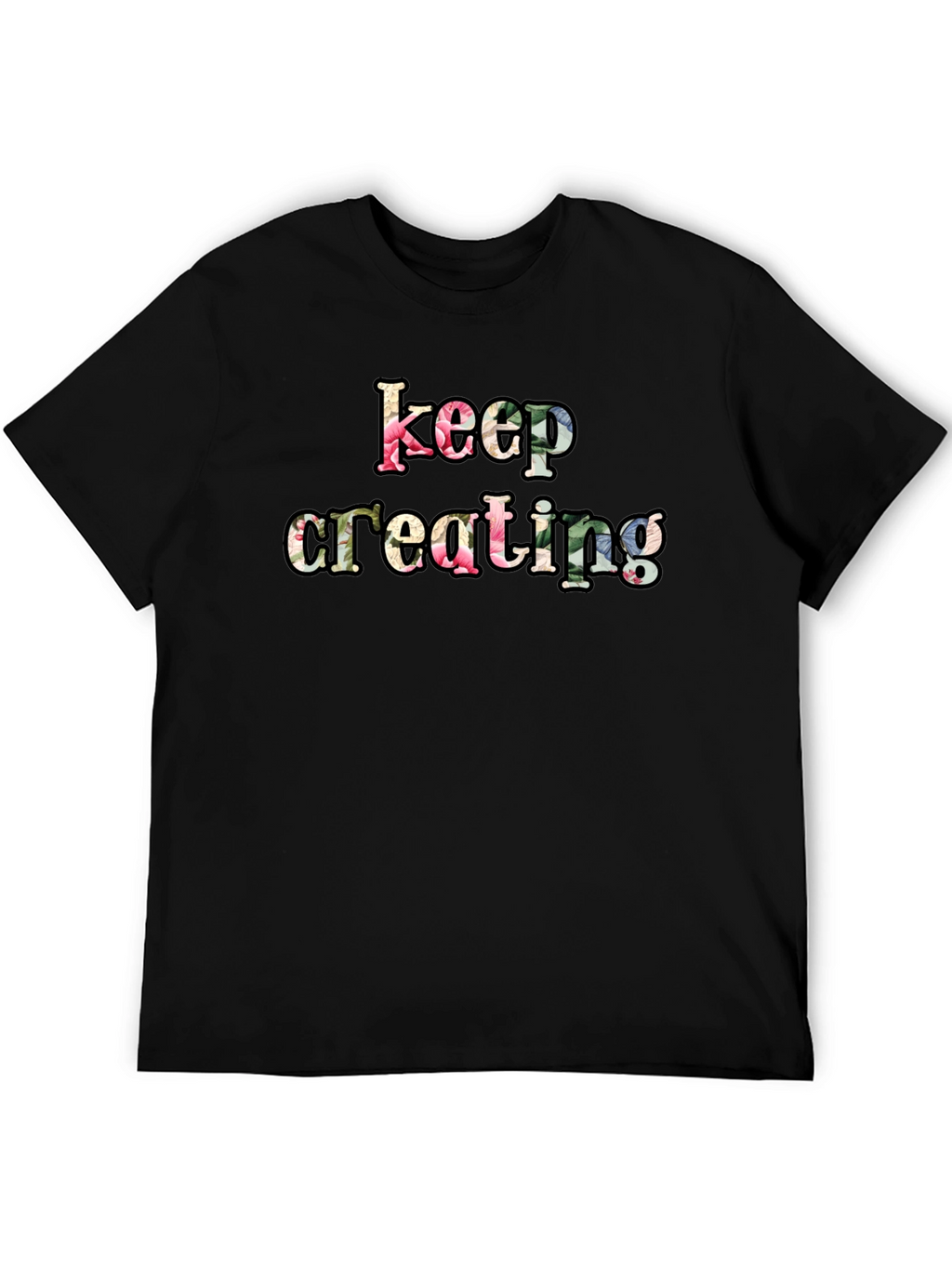 Keep Creating Floral Letter Black T-Shirt