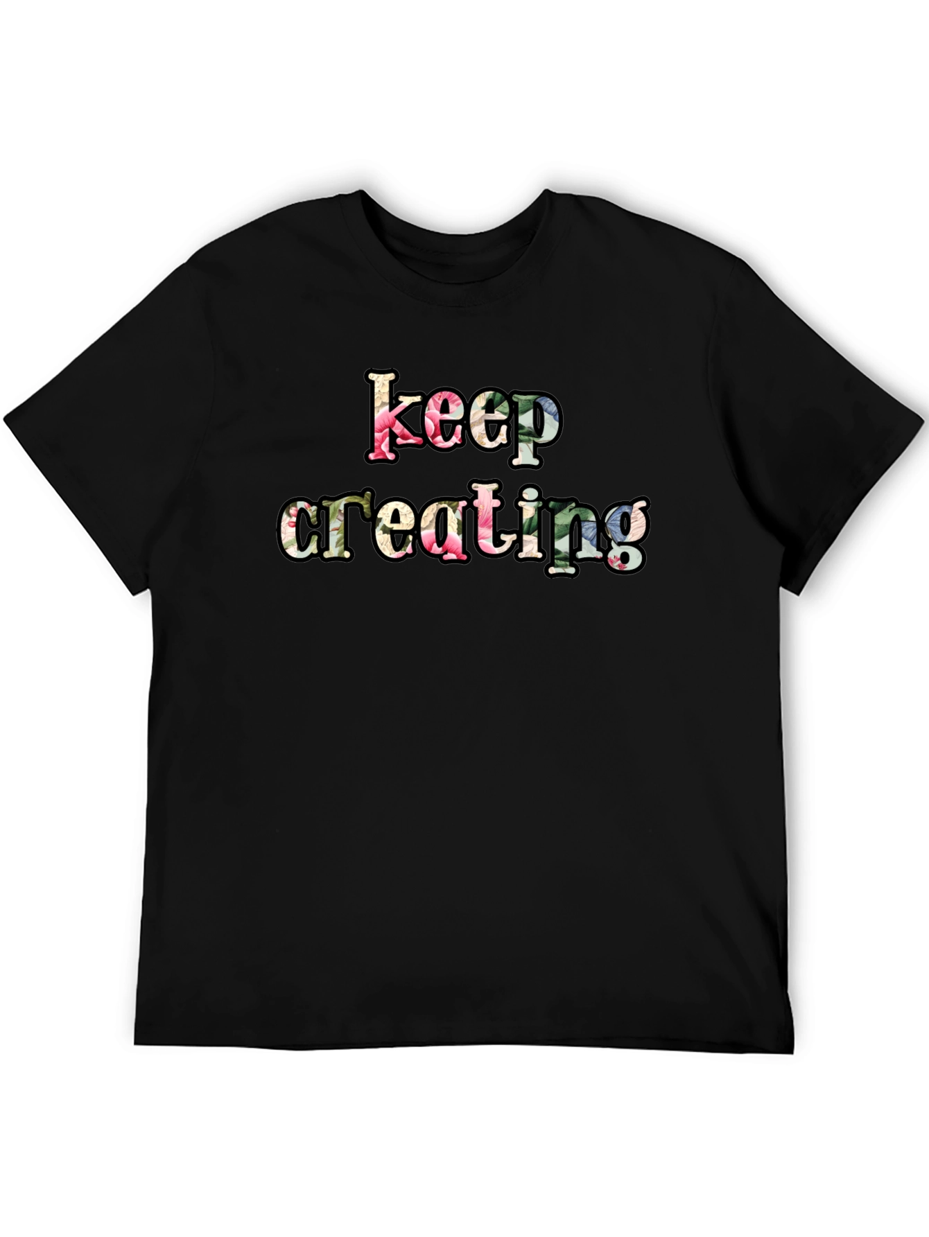 Keep Creating Floral Letter Black T-Shirt