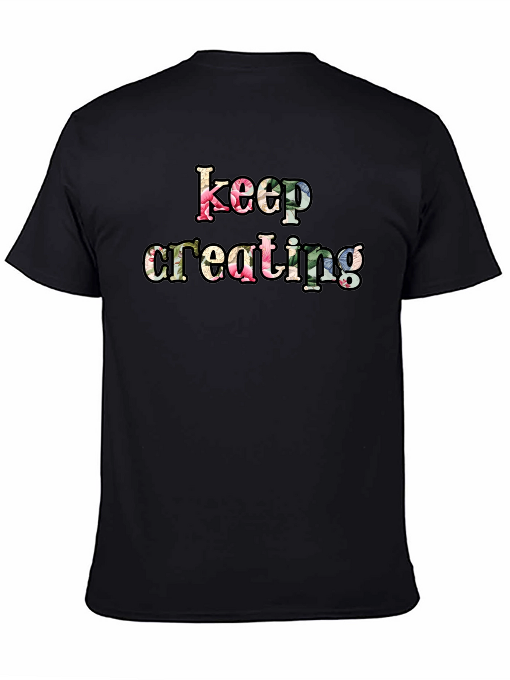 Keep Creating Floral Letter Black T-Shirt