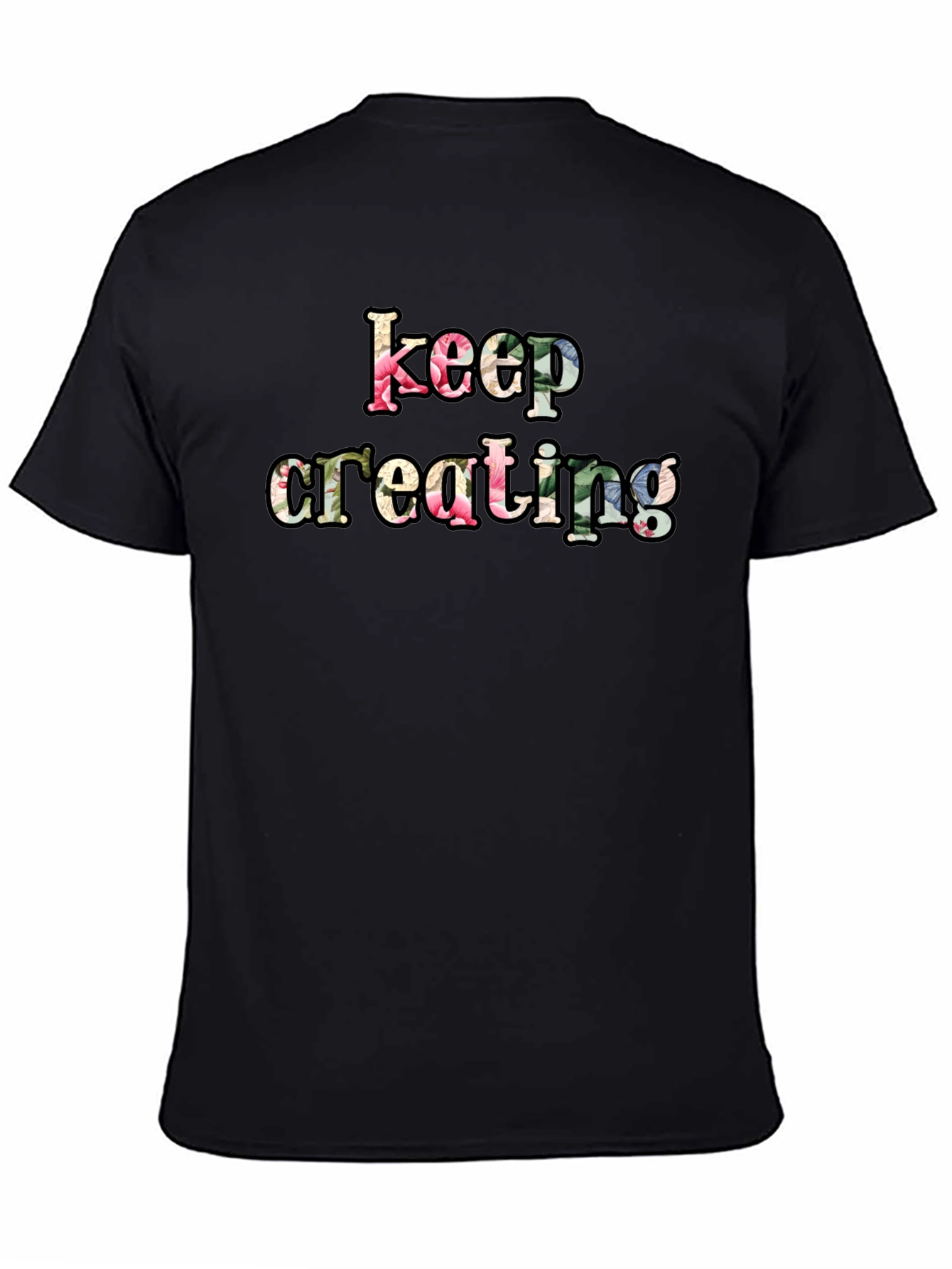 Keep Creating Floral Letter Black T-Shirt