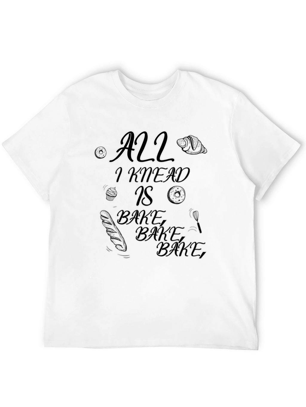 All I Knead Is Bake Black T-Shirt