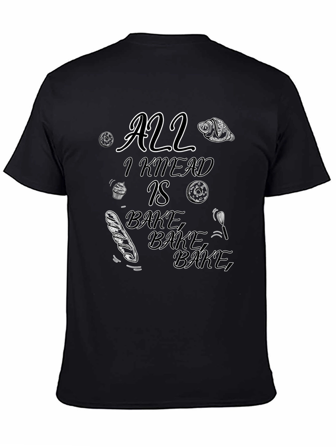 All I Knead Is Bake Black T-Shirt