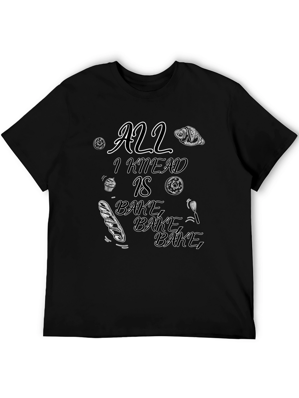 All I Knead Is Bake Black T-Shirt