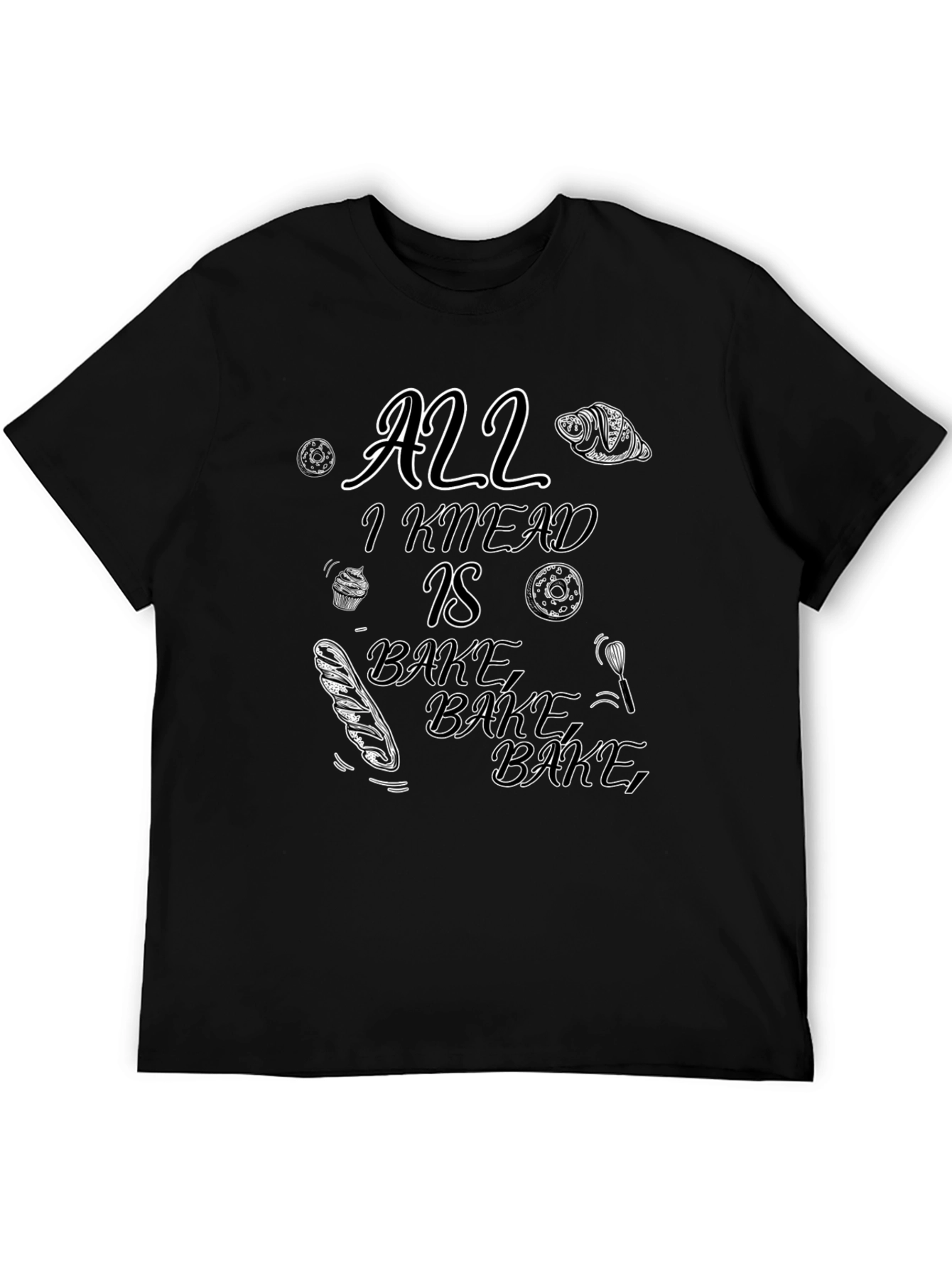 All I Knead Is Bake Black T-Shirt