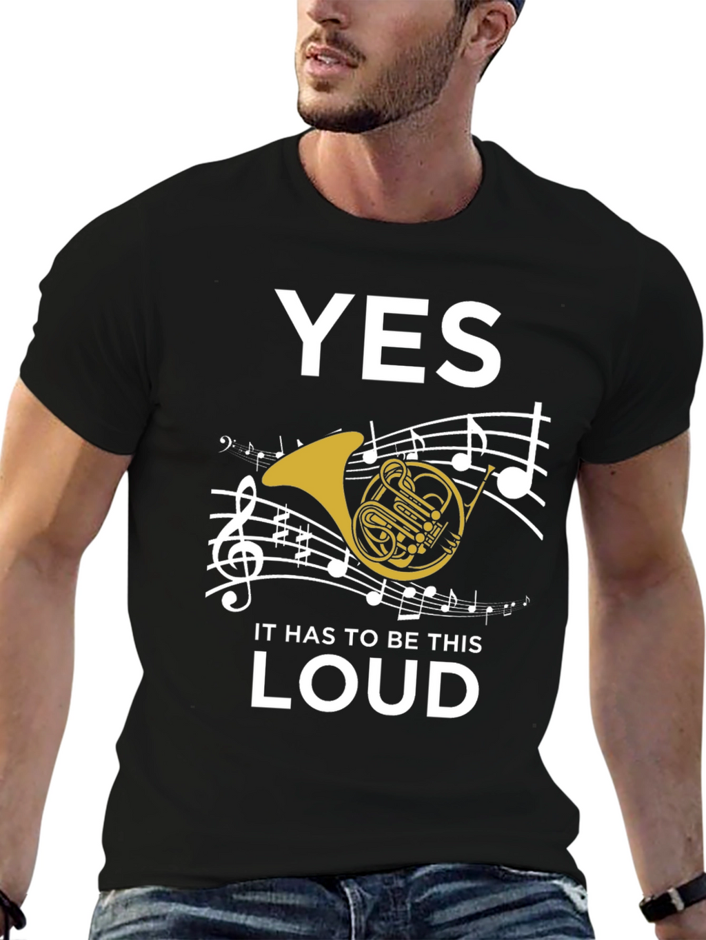 Yes It Has to Be This Loud T-Shirt