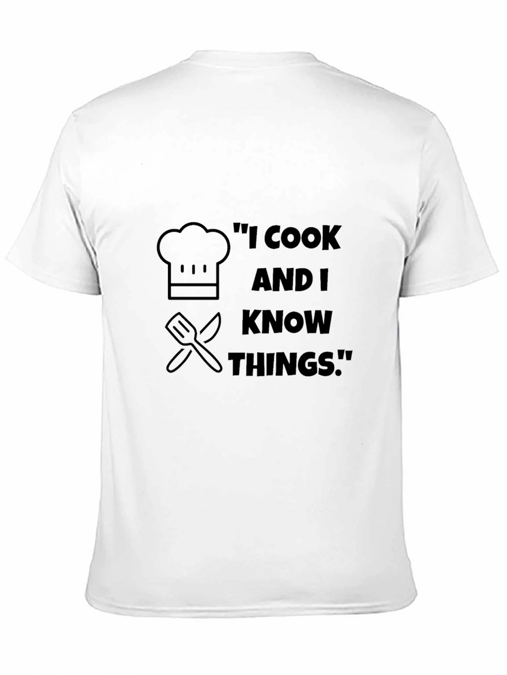 I Cook And I Know Things T-Shirt