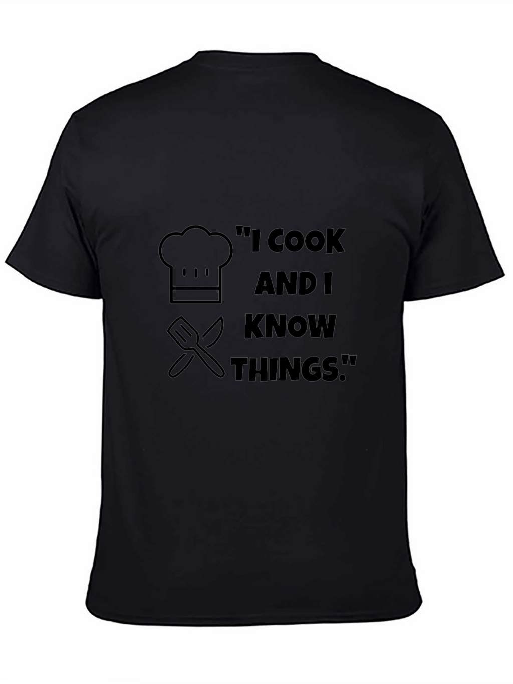I Cook And I Know Things T-Shirt