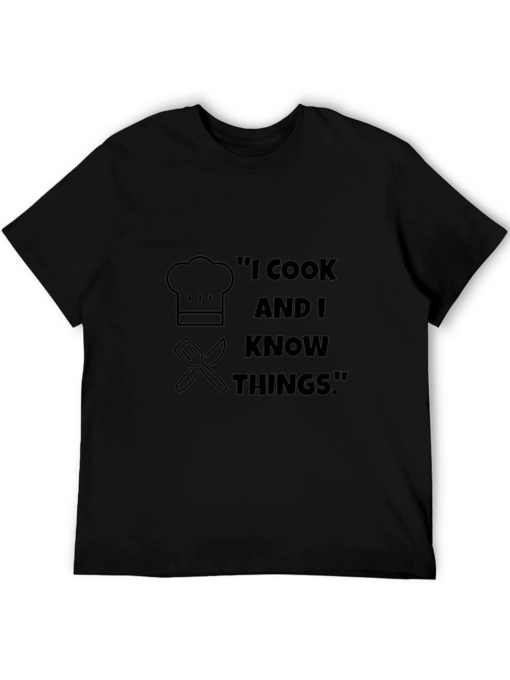 I Cook And I Know Things T-Shirt