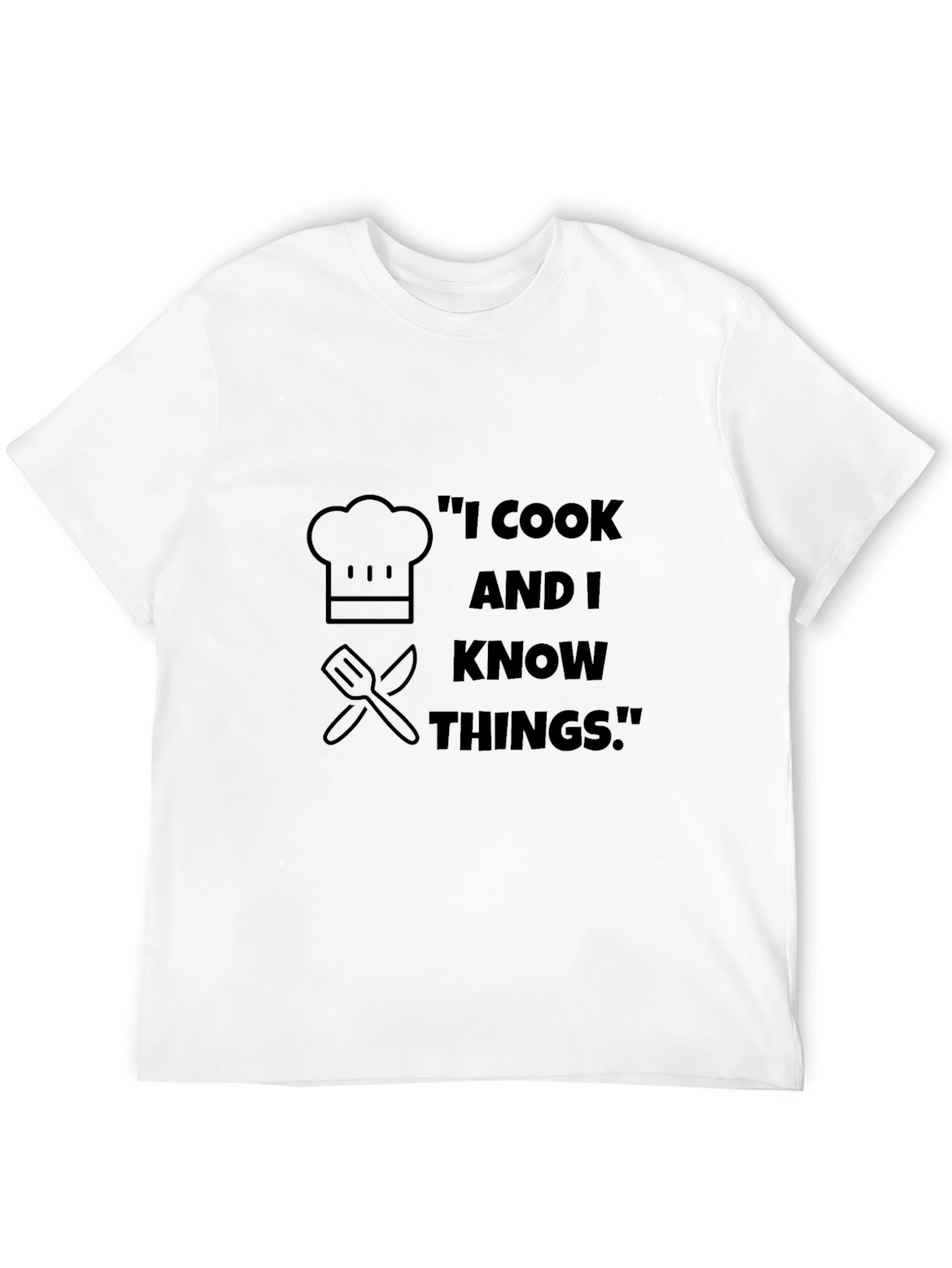 I Cook And I Know Things T-Shirt