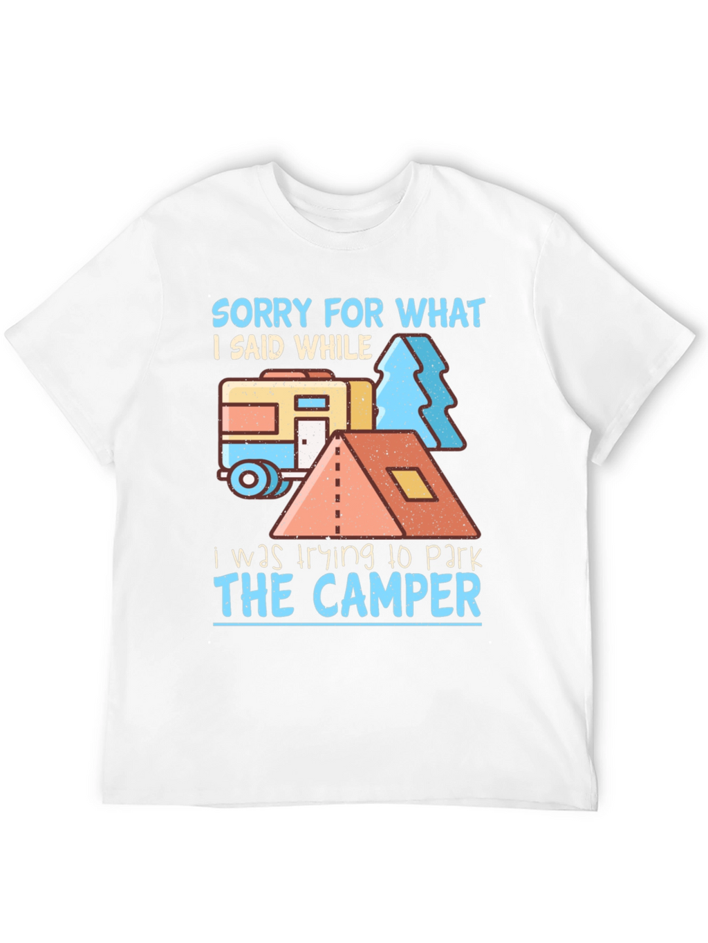 Sorry For What I Said Camper T-Shirt