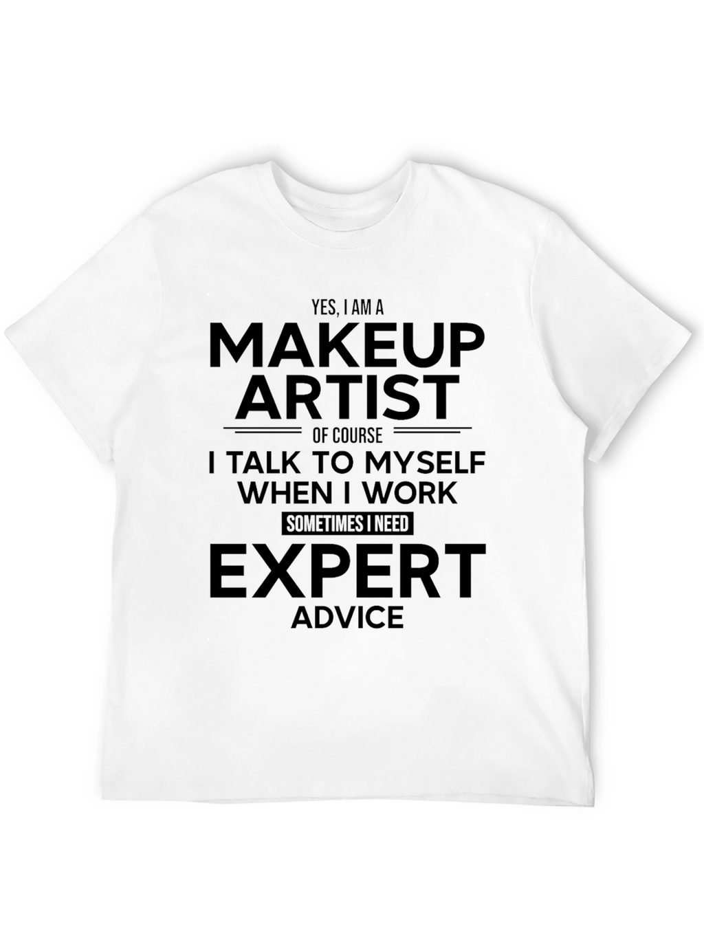 Makeup Artist T-Shirt - Expert Advice